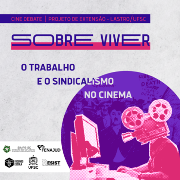 SINJUSC, SIMPE-SC, UFSC E FENAJUD CONVIDAM PARA REFLETIR O TRABALHO E O SINDICALISMO POR MEIO DO CINEMA