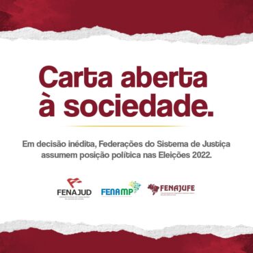 Em decisão inédita, Federações do Sistema de Justiça Brasileiro assumem posição política nas Eleições de 2022