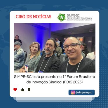 SIMPE-SC Presente no 1° Fórum Brasileiro de Inovação Sindical (FBIS 2025)!
